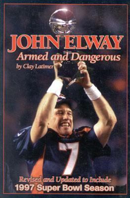 John Elway Armed and Dangerous Revised  9781886110533 Front Cover
