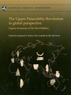 Upper Palaeolithic Revolution in global Perspective Papers in honour of Sir Paul Mellars  2010 9781902937533 Front Cover