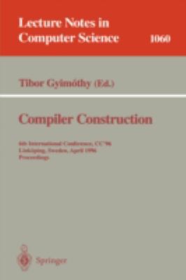 Compiler Construction Proceedings of the 6th International Conference, CC '96, Link Oping, Sweden, April, 1996  1996 9783540610533 Front Cover