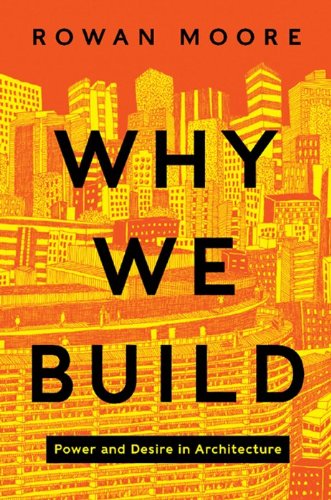 Why We Build Power and Desire in Architecture N/A 9780062277534 Front Cover