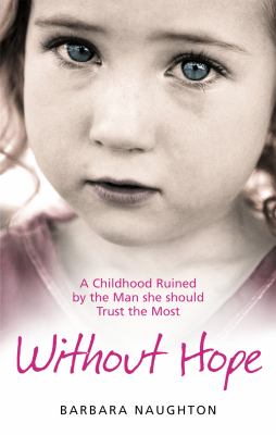 Without Hope A Childhood Ruined by the Man She Should Trust the Most  2010 9780091932534 Front Cover