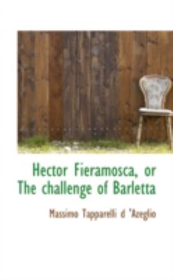 Hector Fieramosca, or the Challenge of Barletta:   2008 9780559638534 Front Cover