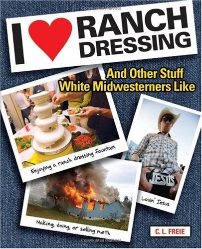 I Love Ranch Dressing And Other Stuff White Midwesterners Like  2008 9780740779534 Front Cover