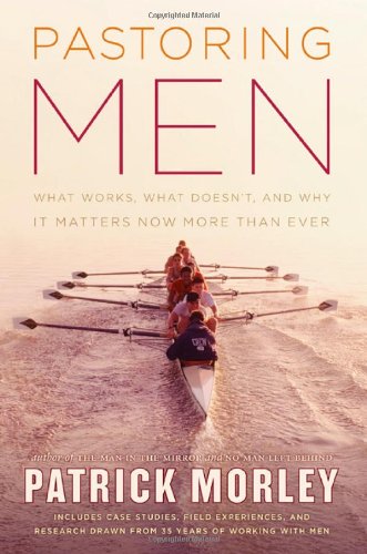 Pastoring Men What Works, What Doesn't, and Why It Matters Now More Than Ever  2008 9780802475534 Front Cover
