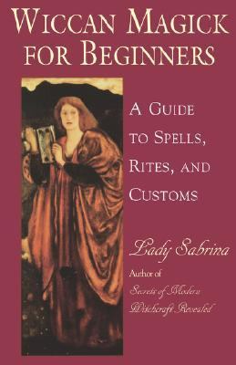 Wiccan Magick for Beginners A Guide to the Beliefs, Rites and Customs for the Wiccan Riligion  2001 9780806521534 Front Cover