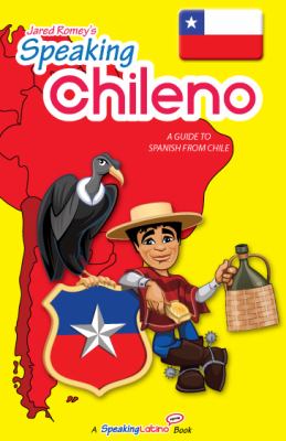 Speaking Chileno A Guide to Spanish from Chile  2010 9780983840534 Front Cover