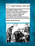practical treatise on the appointment, office, and duties of a receiver under the High Court of Chancery : with an appendix containing leading cases, precedents, and practical Directions  N/A 9781240041534 Front Cover