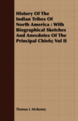History of the Indian Tribes of North Americ : With Biographical Sketches and Anecdotes of the Principal Chiefs; Vol II N/A 9781408681534 Front Cover