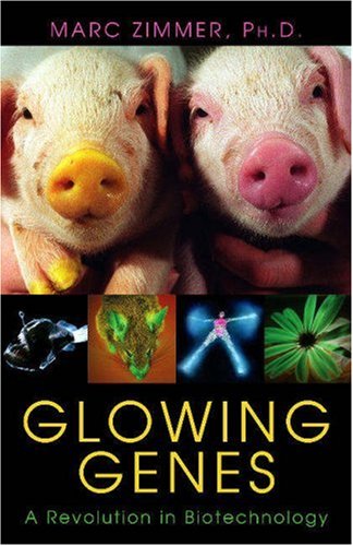 Glowing Genes A Revolution in Biotechnology  2005 9781591022534 Front Cover