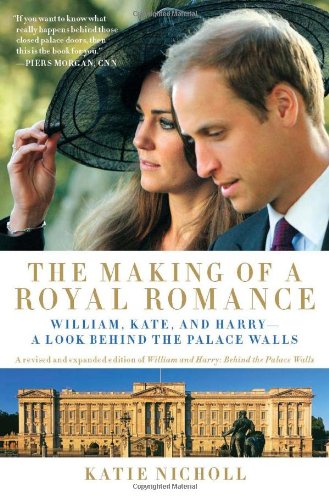Making of a Royal Romance William, Kate, and Harry--A Look Behind the Palace Walls  2011 (Revised) 9781602861534 Front Cover
