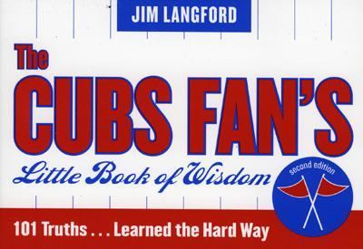 Cubs Fan's Little Book of Wisdom 101 Truths... Learned the Hard Way 2nd (Reprint) 9781888698534 Front Cover