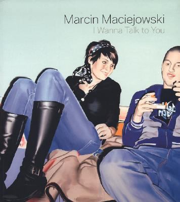 Marcin Maciejowski: I Wanna Talk to You   2008 9783865602534 Front Cover