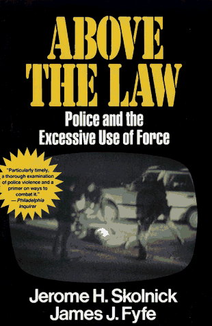 Above the Law Police and the Excessive Use of Force  1994 9780029291535 Front Cover