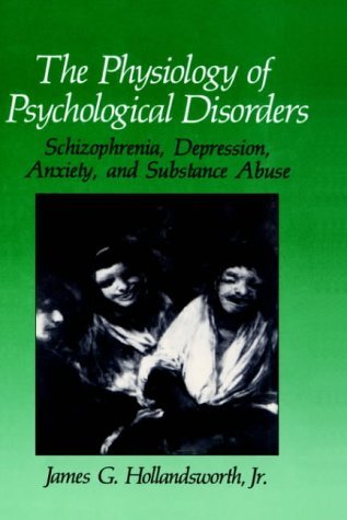 Physiology of Psychological Disorders Schizophrenia, Depression, Anxiety, and Substance Abuse  1990 9780306433535 Front Cover