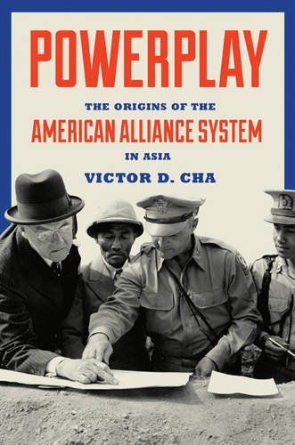 Powerplay The Origins of the American Alliance System in Asia  2016 9780691144535 Front Cover