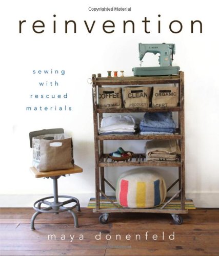 Reinvention Sewing with Rescued Materials  2012 9781118077535 Front Cover