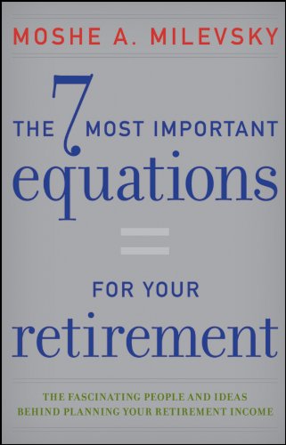 7 Most Important Equations for Your Retirement The Fascinating People and Ideas Behind Planning Your Retirement Income 2nd 2012 9781118291535 Front Cover