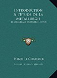 Introduction a L'Etude de la Metallurgie Le Chauffage Industriel (1912) N/A 9781169806535 Front Cover