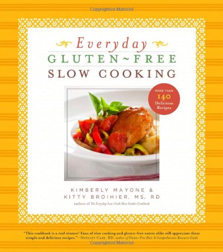 Everyday Gluten-Free Slow Cooking More Than 140 Delicious Recipes  2012 9781402785535 Front Cover