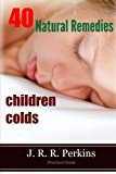 Children Colds: 40 Natural Remedies Practical Guide N/A 9781494906535 Front Cover