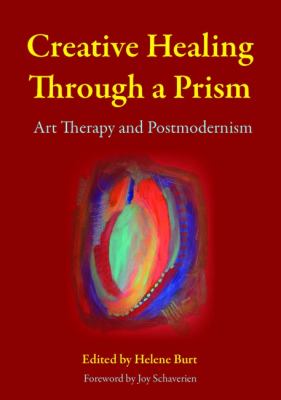 Art Therapy and Postmodernism Creative Healing Through a Prism  2011 9781849052535 Front Cover