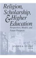 Religion, Scholarship, and Higher Education Perspectives, Models, and Future Prospects  2002 9780268040536 Front Cover