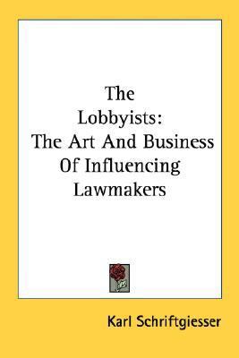 Lobbyists The Art and Business of Influencing Lawmakers N/A 9780548447536 Front Cover