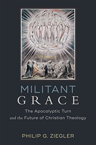 Militant Grace The Apocalyptic Turn and the Future of Christian Theology  2018 9780801098536 Front Cover