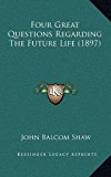 Four Great Questions Regarding the Future Life  N/A 9781168848536 Front Cover