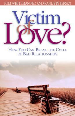 Victim of Love? How You Can Break the Cycle of Bad Relationships N/A 9781576830536 Front Cover