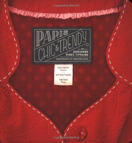 Paris Chic and Trendy Designers' Studios, Hip Boutiques, Vintage Shops  2008 9781892145536 Front Cover