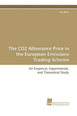 CO2 Allowance Price in the European EmissionsTrading Scheme An Empirical, Experimental, and Theoretical Study  2009 9783838105536 Front Cover