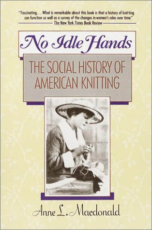 No Idle Hands The Social History of American Knitting N/A 9780345362537 Front Cover