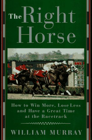 Right Horse How to Win More, Lose Less and Have a Great Time at the Racetrack N/A 9780385483537 Front Cover