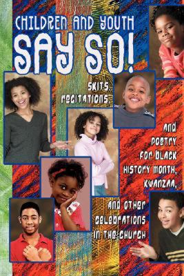 Children and Youth Say So! Skits, Recitations, and Drill Team Poetry for Black History Month, Kwanzaa, and Other Celebrations in the Church N/A 9780687053537 Front Cover
