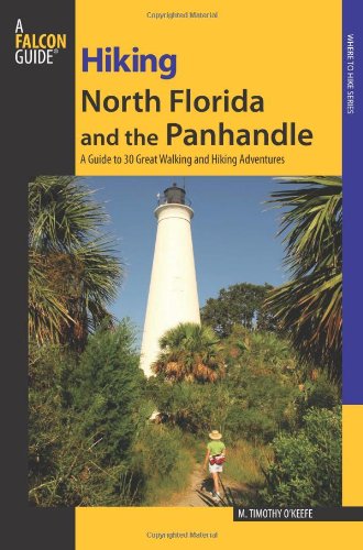 Hiking North Florida and the Panhandle A Guide to 30 Great Walking and Hiking Adventures  2009 9780762743537 Front Cover