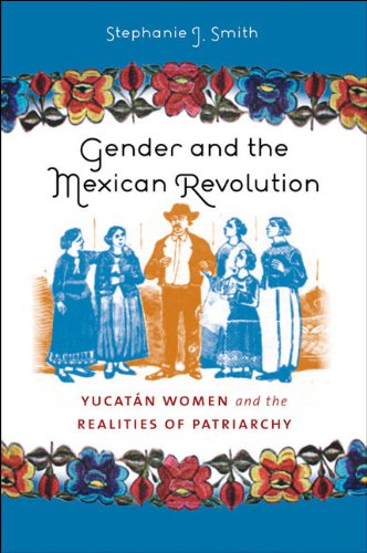 Gender and the Mexican Revolution Yucatï¿½n Women and the Realities of Patriarchy  2009 9780807859537 Front Cover