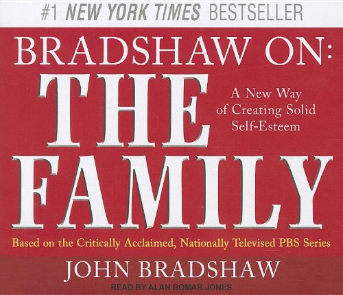 Bradshaw on: The Family, a New Way of Creating Solid Self-esteem  2011 9781452603537 Front Cover