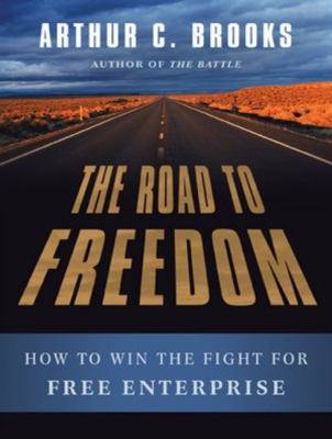 The Road to Freedom: How to Win the Fight for Free Enterprise  2012 9781452658537 Front Cover