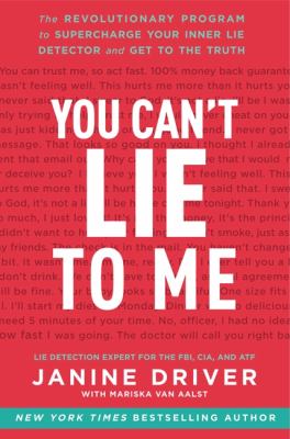 You Can't Lie to Me The Revolutionary Program to Supercharge Your Inner Lie Detector and Get to the Truth  2012 9780062112538 Front Cover