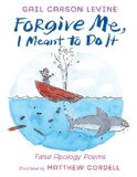 Forgive Me, I Meant to Do It False Apology Poems N/A 9780062253538 Front Cover