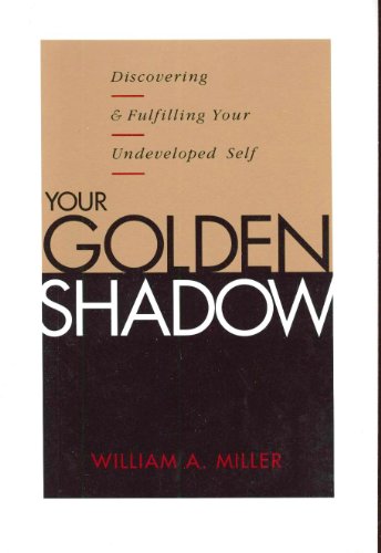 Your Golden Shadow : Discovering and Fulfilling Your Undeveloped Self  1989 (Reprint) 9780062505538 Front Cover