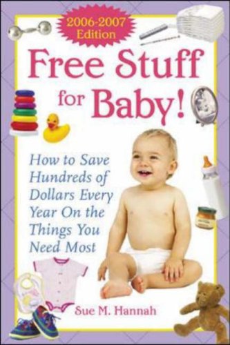 Free Stuff for Baby! 2006-2007 How to Save Hundreds of Dollars Every Year on the Things You Need Most 2nd 2006 (Revised) 9780071457538 Front Cover