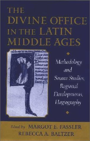 Divine Office in the Latin Middle Ages Methodology and Source Studies, Regional Developments, Hagiography  2000 9780195124538 Front Cover