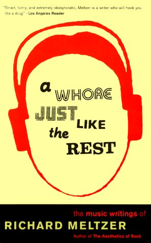 Whore Just Like the Rest The Music Writings of Richard Meltzer  2000 9780306809538 Front Cover