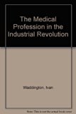Medical Profession in the Industrial Revolution  1984 9780391032538 Front Cover