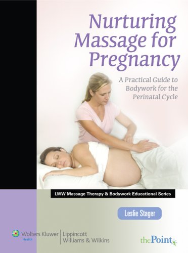 Nurturing Massage for Pregnancy A Practical Guide to Bodywork for the Perinatal Cycle  2010 9780781767538 Front Cover