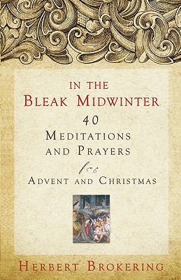 In the Bleak Midwinter Forty Meditations and Prayers for Advent and Christmas  2008 9780806680538 Front Cover