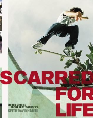 Scarred for Life Eleven Stories about Skateboarders  2004 9780811840538 Front Cover