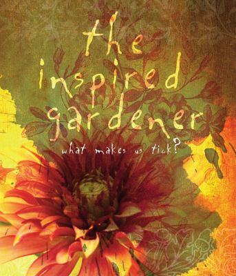 Inspired Gardener What Makes Us Tick N/A 9780981961538 Front Cover